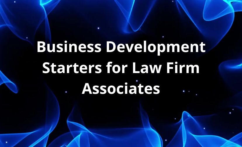 Business Development Starters for Law Firm Associates
